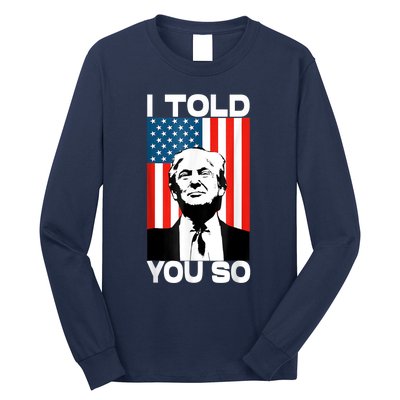 Trump I Told You So Funny America Flag Patriot I Told You So Long Sleeve Shirt