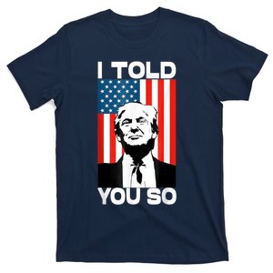 Trump I Told You So Funny America Flag Patriot I Told You So T-Shirt