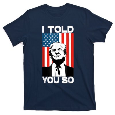 Trump I Told You So Funny America Flag Patriot I Told You So T-Shirt