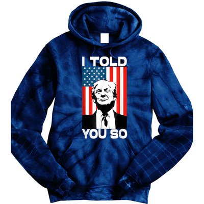 Trump I Told You So Funny America Flag Patriot I Told You So Tie Dye Hoodie