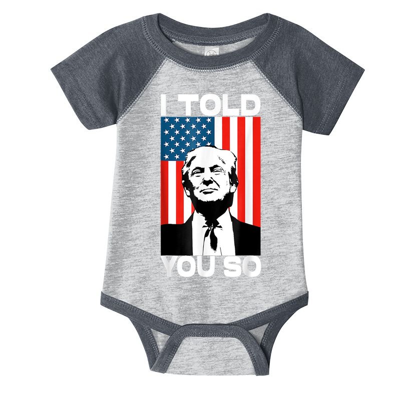 Trump I Told You So Funny America Flag Patriot I Told You So Infant Baby Jersey Bodysuit