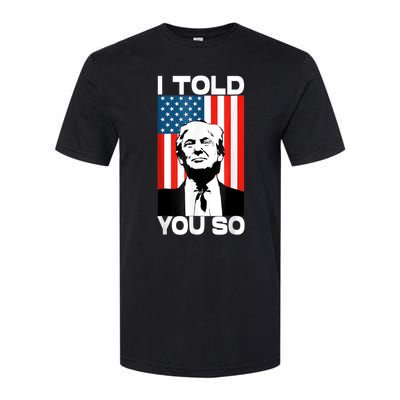 Trump I Told You So Funny America Flag Patriot I Told You So Softstyle CVC T-Shirt