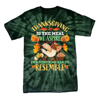 Thanksgiving Is The Meal We Aspire For Other Meals To Resemble Funny Quote Tie-Dye T-Shirt