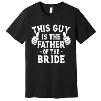 This Is The Father of The Bride Wedding Marriage Bride Dad Premium T-Shirt