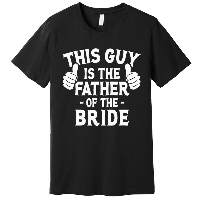 This Is The Father of The Bride Wedding Marriage Bride Dad Premium T-Shirt