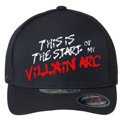 This Is The Start Of My Villain Arc Flexfit Unipanel Trucker Cap