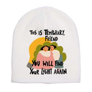 This Is Temporary Friend You Will Find Your Short Acrylic Beanie