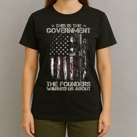 This is The Government The Founders Warned Us About T-Shirt