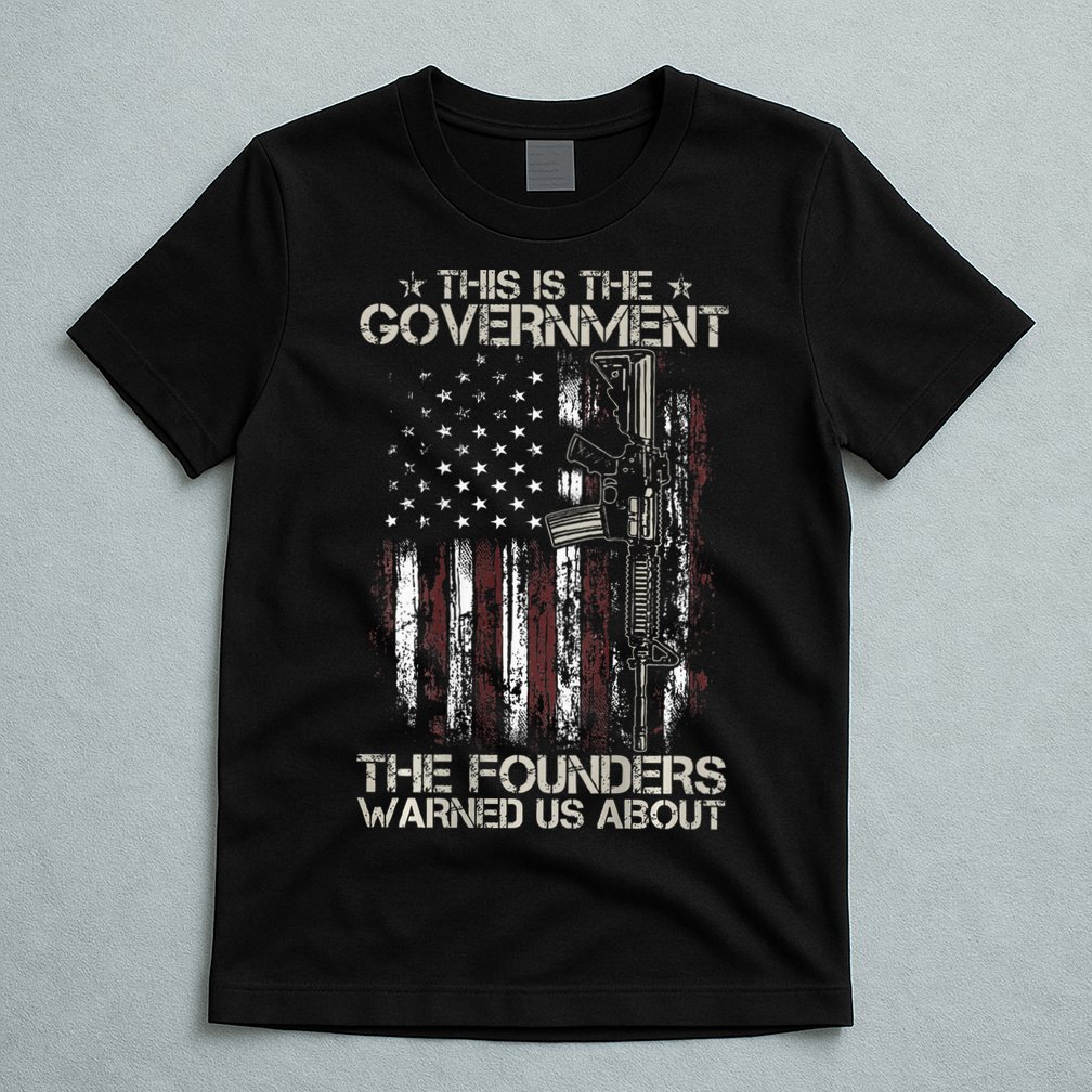 This is The Government The Founders Warned Us About T-Shirt