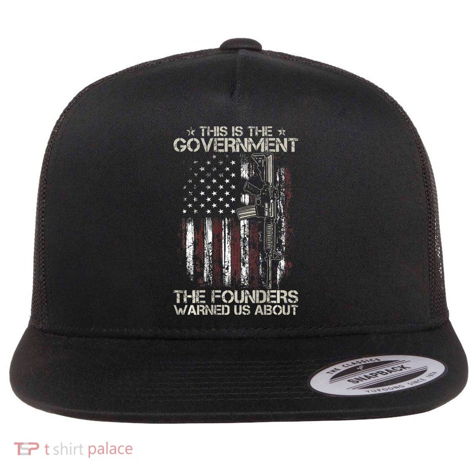 This is The Government The Founders Warned Us About Flatbill Hat