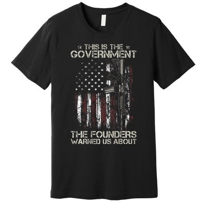 This is The Government The Founders Warned Us About Premium T-Shirt