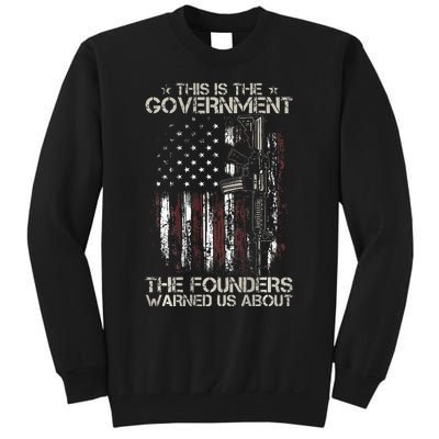 This is The Government The Founders Warned Us About Tall Sweatshirt