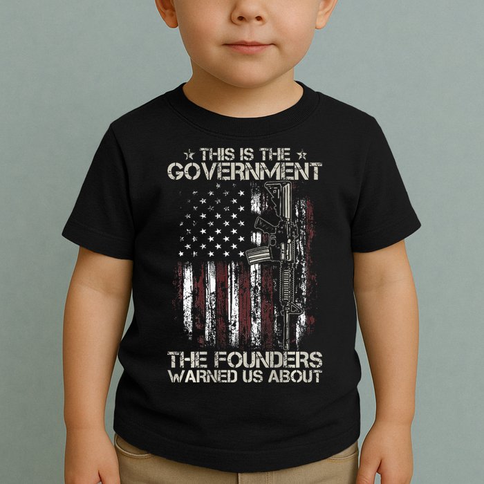 This is The Government The Founders Warned Us About Toddler T-Shirt