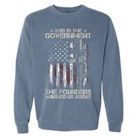 This is The Government The Founders Warned Us About Garment-Dyed Sweatshirt