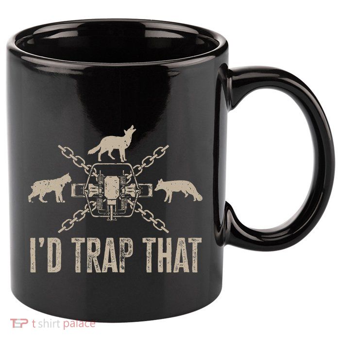 Trapping I'd Trap That Trap Hunting  11oz C Handle Ceramic Mug