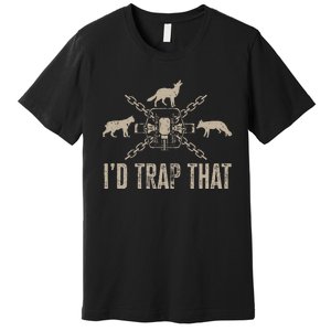 Trapping I'd Trap That Trap Hunting  Premium T-Shirt