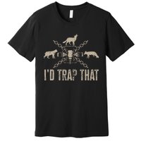 Trapping I'd Trap That Trap Hunting  Premium T-Shirt