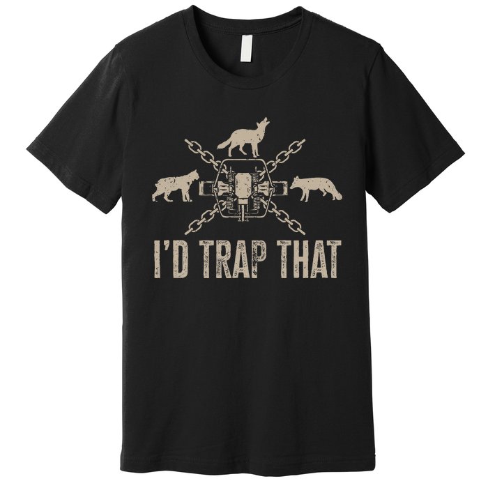 Trapping I'd Trap That Trap Hunting  Premium T-Shirt