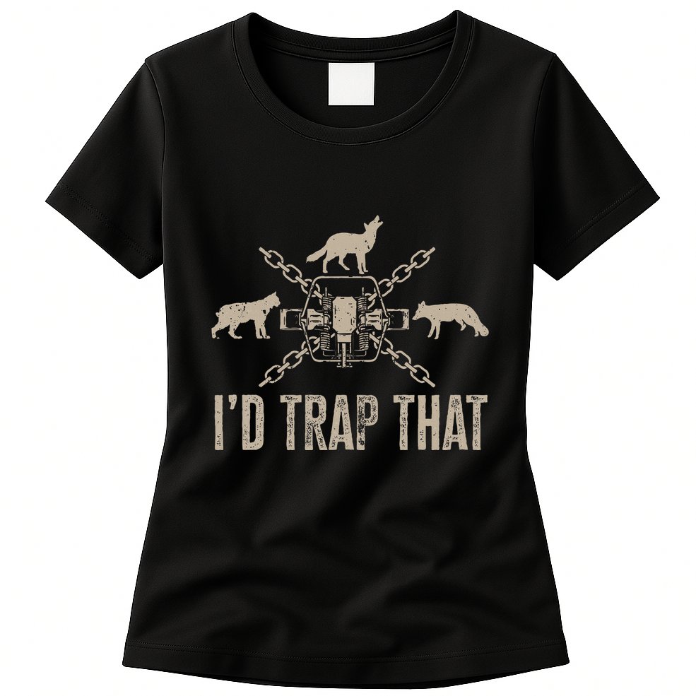Trapping I'd Trap That Trap Hunting  Womens T-Shirt