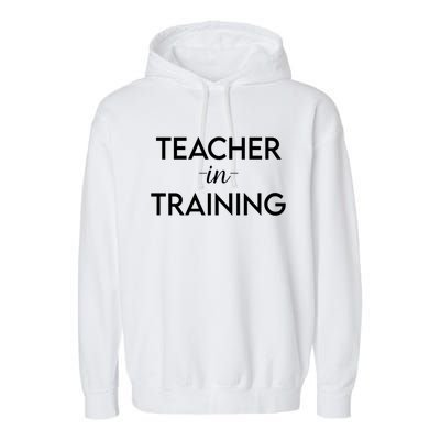 Teacher In Training Funny Gift For School Adults Education Funny Gift Garment-Dyed Fleece Hoodie