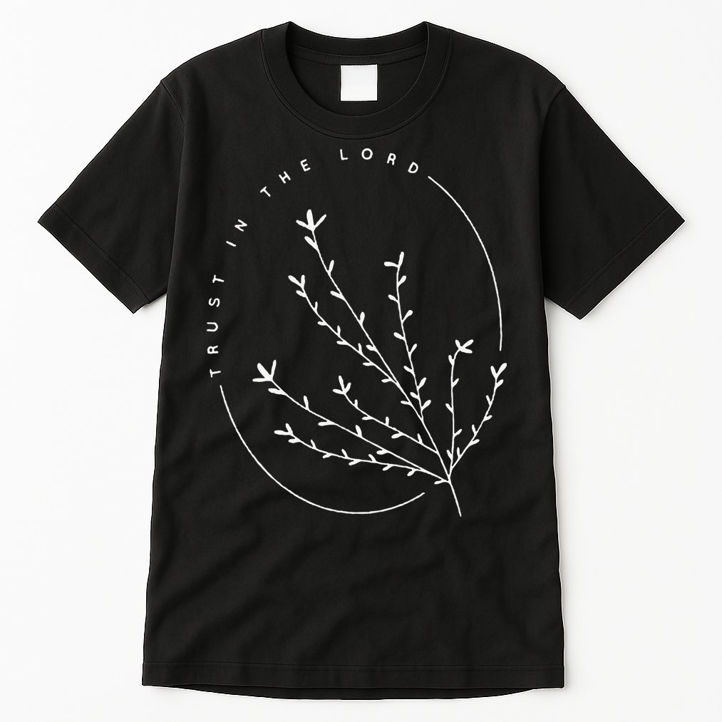 Trust in the Lord Flower Nature Lover Jesus Christ Christian Tall T-Shirt