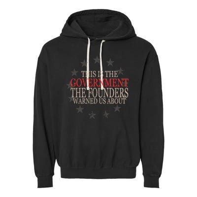 This Is The Government The Founders Warnes Us About Garment-Dyed Fleece Hoodie