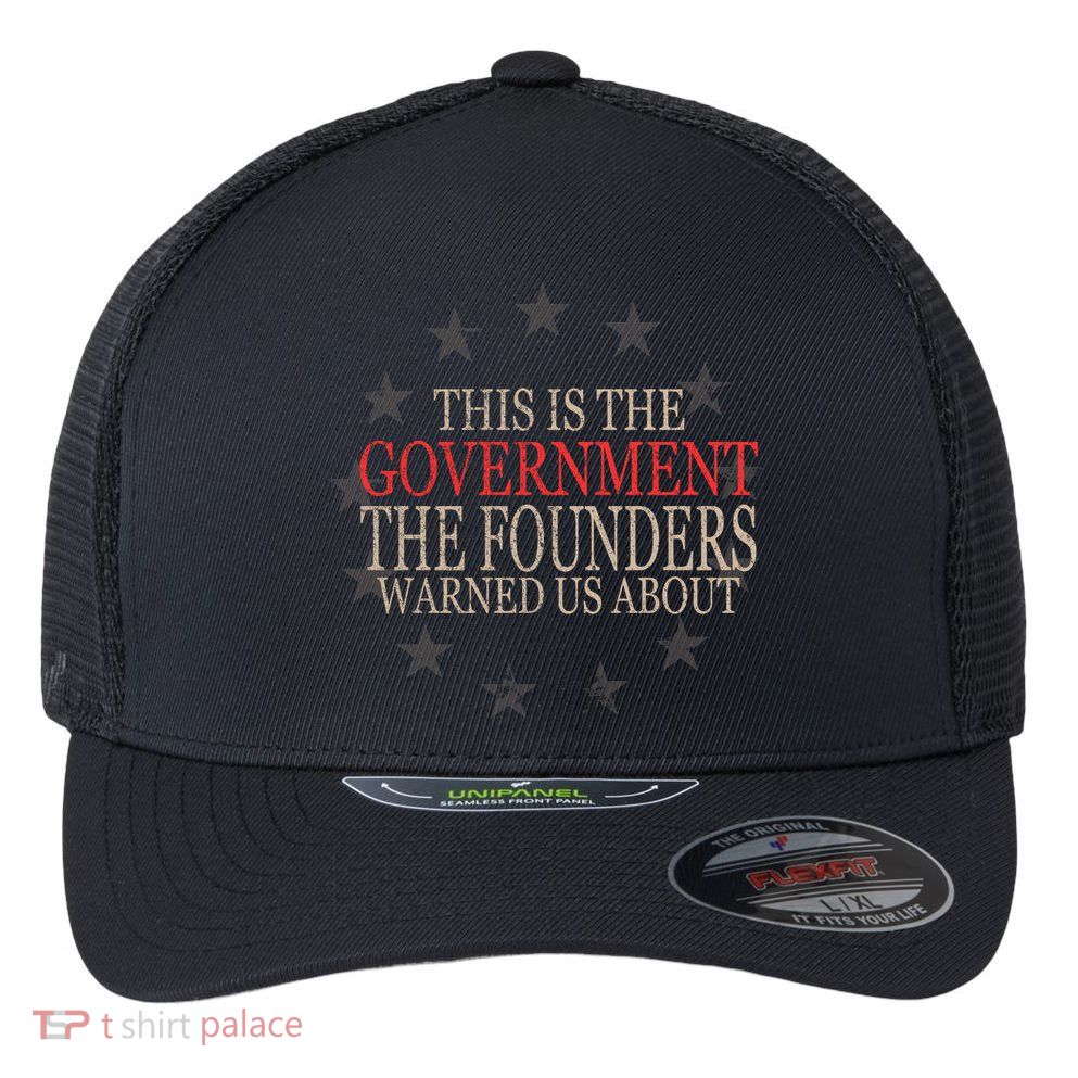 This Is The Government The Founders Warnes Us About Flexfit Unipanel Trucker Cap