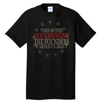 This Is The Government The Founders Warnes Us About Tall T-Shirt