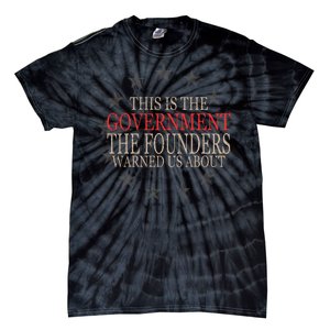 This Is The Government The Founders Warnes Us About Tie-Dye T-Shirt