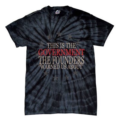 This Is The Government The Founders Warnes Us About Tie-Dye T-Shirt