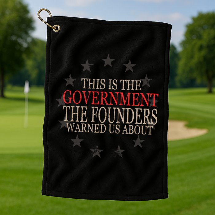 This Is The Government The Founders Warnes Us About Golf Towel