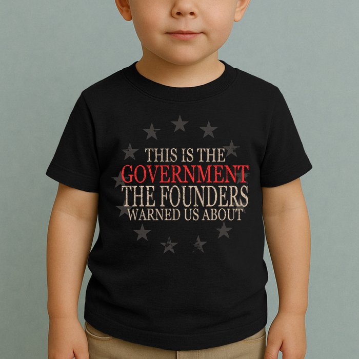 This Is The Government The Founders Warnes Us About Toddler T-Shirt