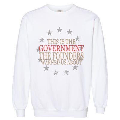 This Is The Government The Founders Warnes Us About Garment-Dyed Sweatshirt