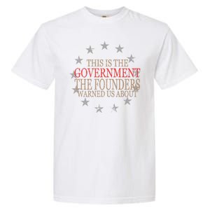 This Is The Government The Founders Warnes Us About Garment-Dyed Heavyweight T-Shirt