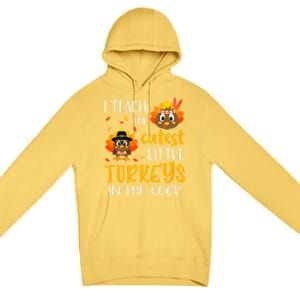 Thanksgiving I Teach The Cutest Turkeys In The Coop Premium Pullover Hoodie