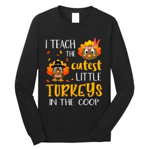 Thanksgiving I Teach The Cutest Turkeys In The Coop Long Sleeve Shirt