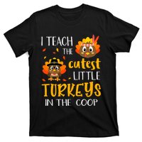 Thanksgiving I Teach The Cutest Turkeys In The Coop T-Shirt