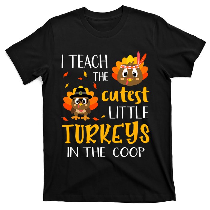 Thanksgiving I Teach The Cutest Turkeys In The Coop T-Shirt