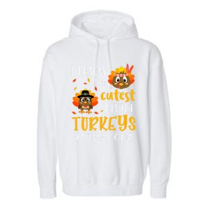 Thanksgiving I Teach The Cutest Turkeys In The Coop Garment-Dyed Fleece Hoodie