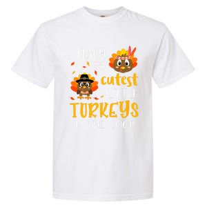 Thanksgiving I Teach The Cutest Turkeys In The Coop Garment-Dyed Heavyweight T-Shirt