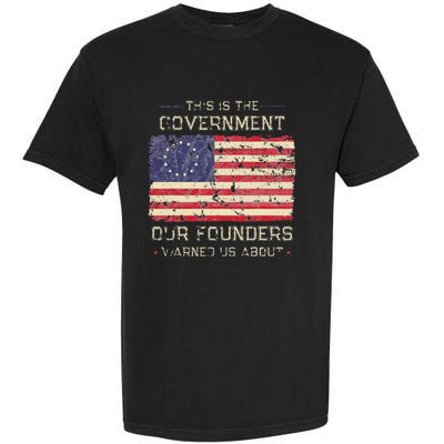 This Is The Government Our Founders Warned Us About Patriot Garment-Dyed Heavyweight T-Shirt