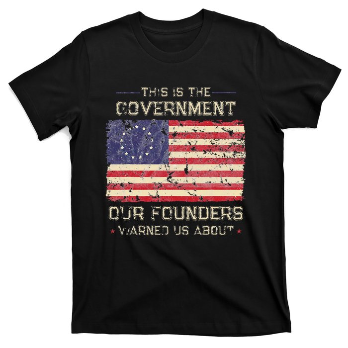 This Is The Government Our Founders Warned Us About Patriot T-Shirt