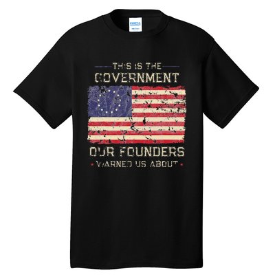 This Is The Government Our Founders Warned Us About Patriot Tall T-Shirt