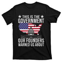 This Is The Government Our Founders Warned Us About T-Shirt