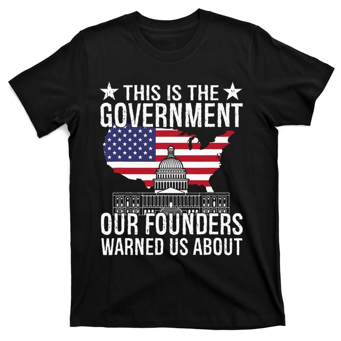 This Is The Government Our Founders Warned Us About T-Shirt