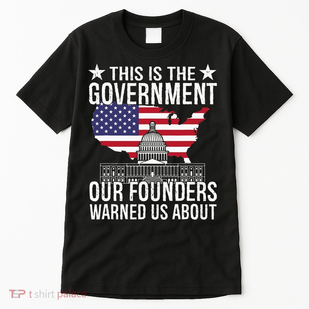 This Is The Government Our Founders Warned Us About Tall T-Shirt