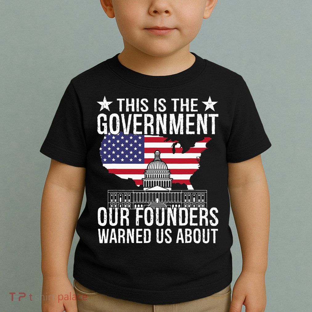 This Is The Government Our Founders Warned Us About Toddler T-Shirt