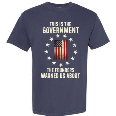 This Is The Government The Founders Warned Us About America Flag Design Garment-Dyed Heavyweight T-Shirt