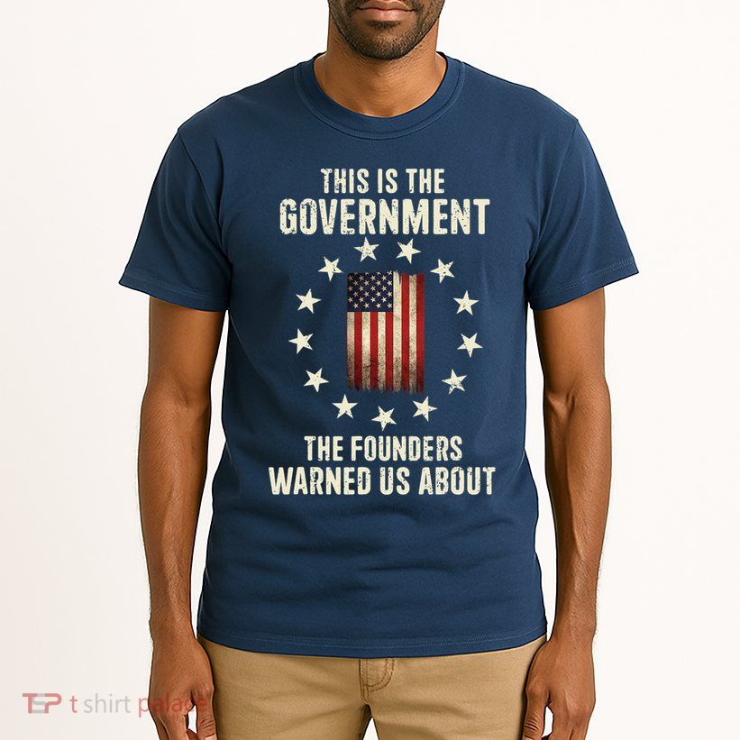 This Is The Government The Founders Warned Us About America Flag Design Tall T-Shirt