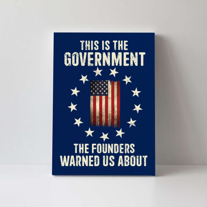 This Is The Government The Founders Warned Us About America Flag Design Canvas